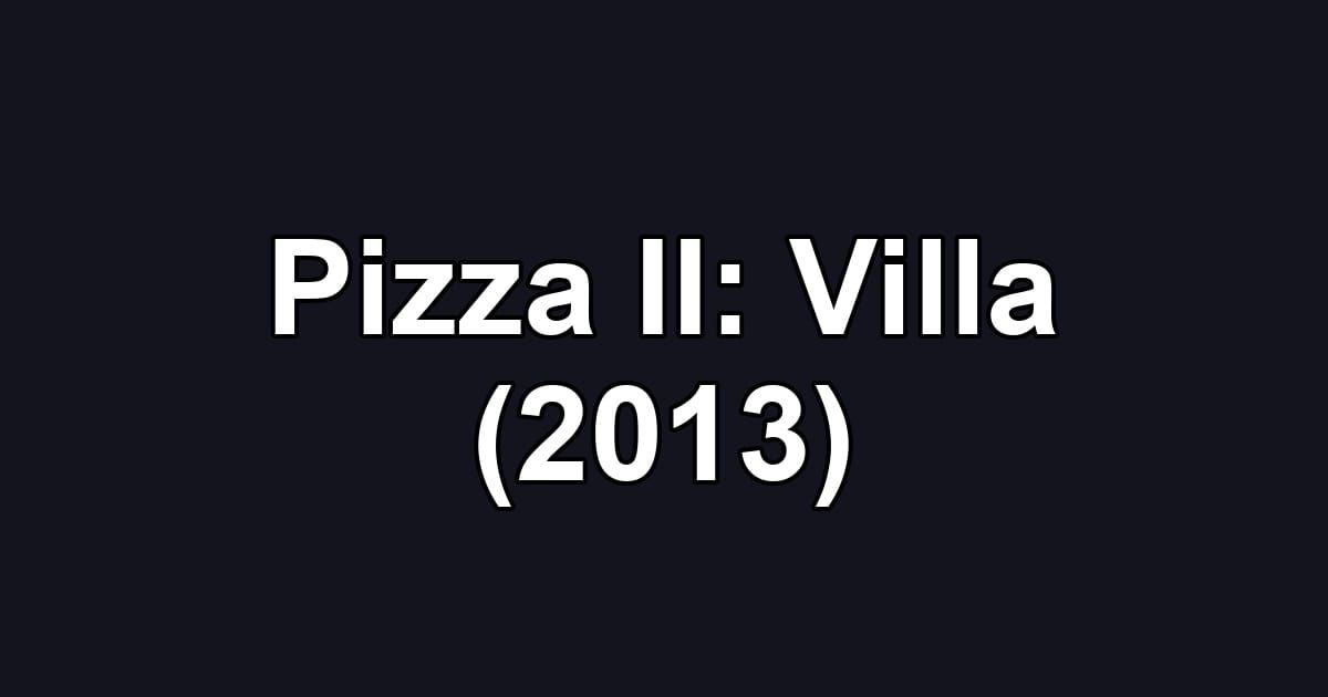 Pizza II: Villa (2013)