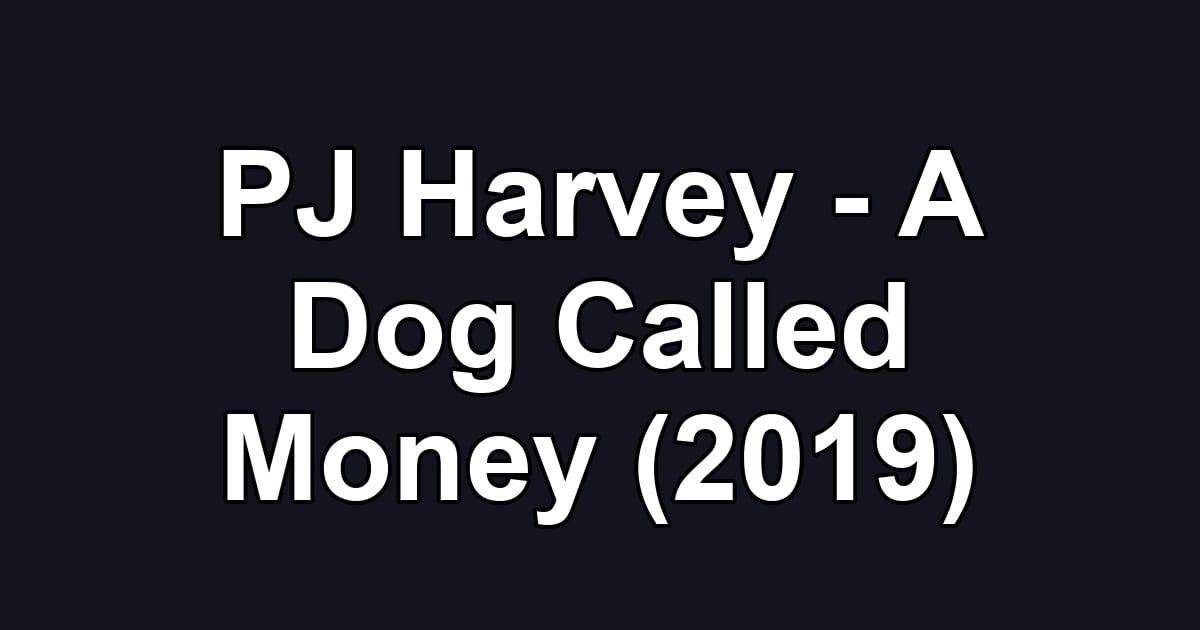 PJ Harvey - A Dog Called Money (2019)