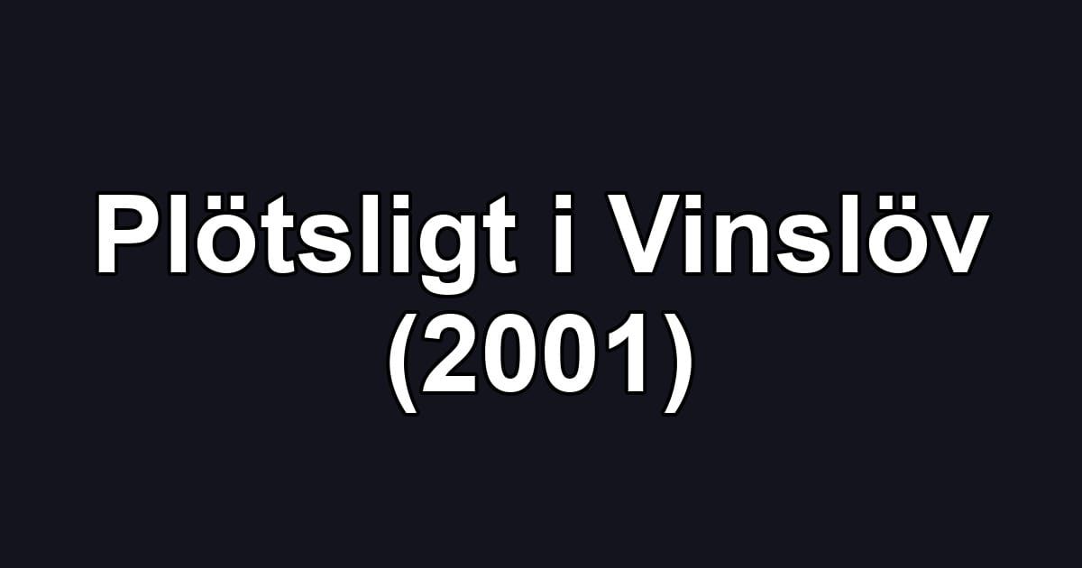 Plötsligt i Vinslöv (2001)