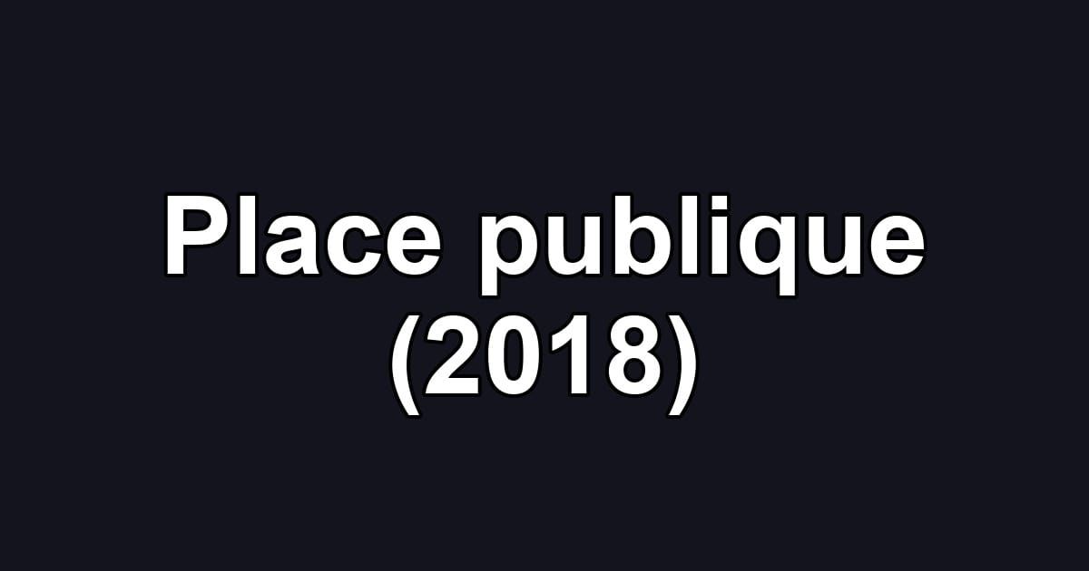 Place publique (2018)