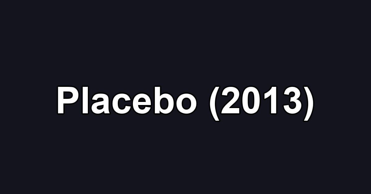 Placebo (2013)