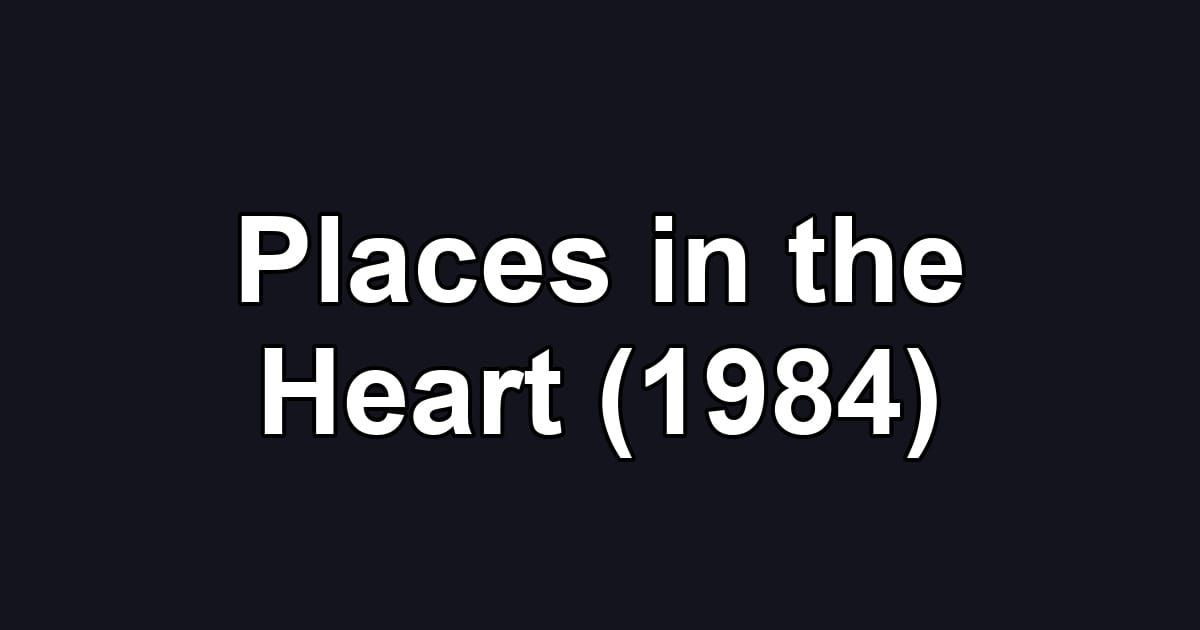 Places in the Heart (1984)