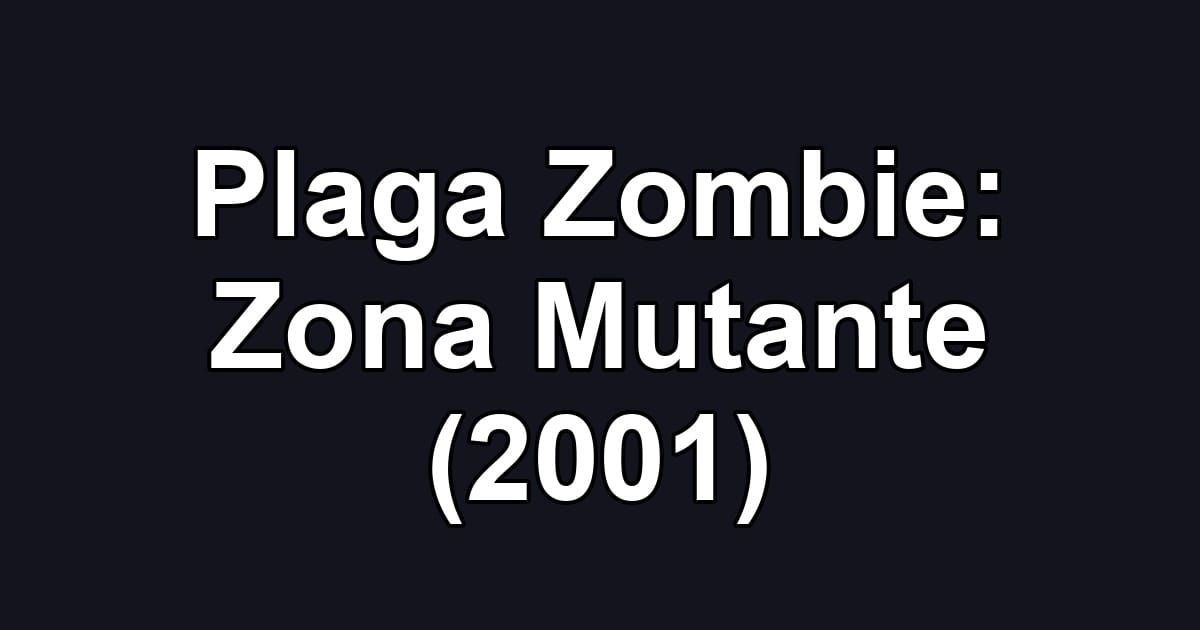 Plaga Zombie: Zona Mutante (2001)