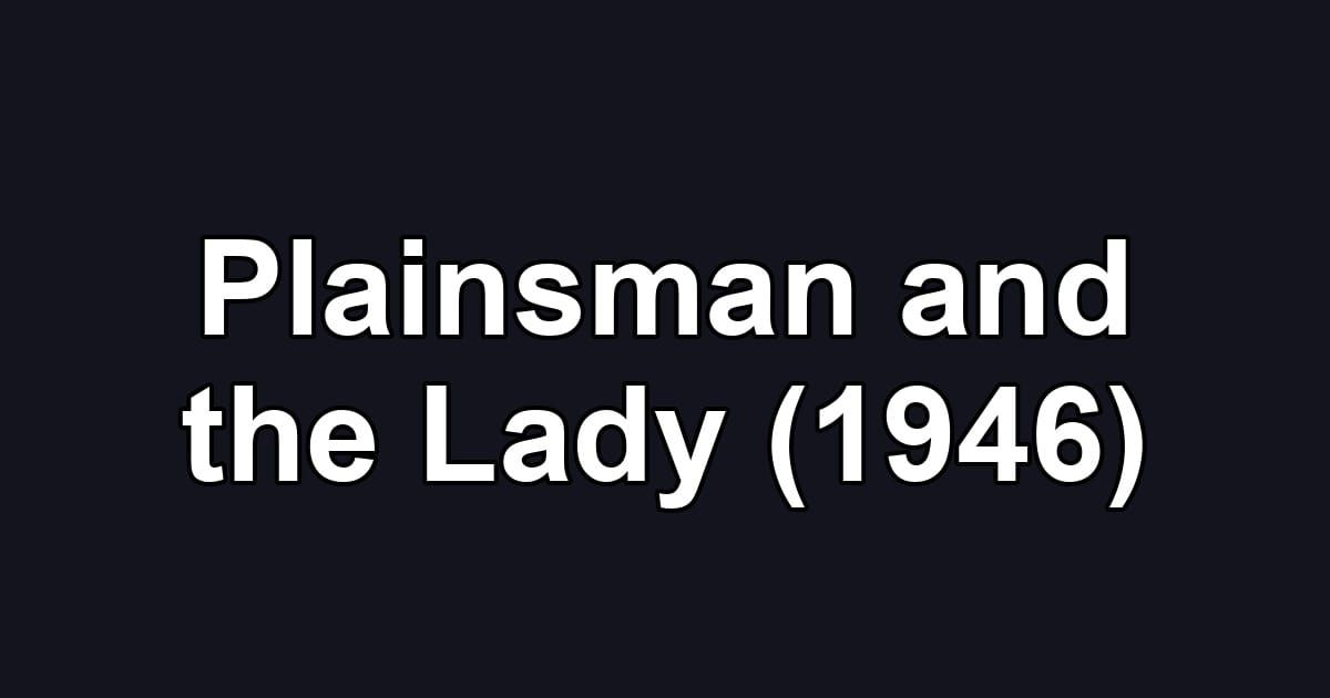 Plainsman and the Lady (1946)