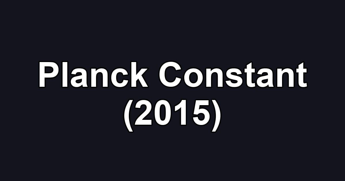 Planck Constant (2015)