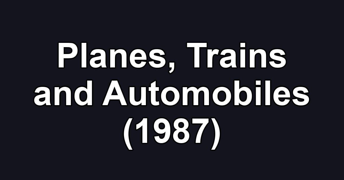 Planes, Trains and Automobiles (1987)
