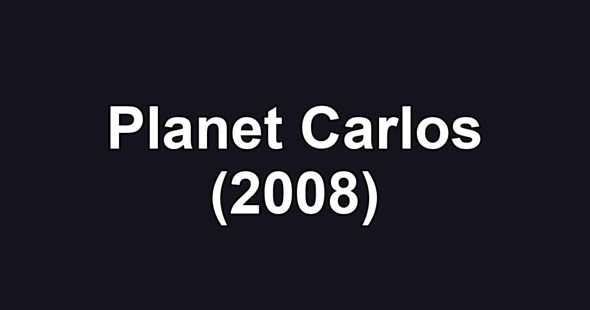 Planet Carlos (2008)