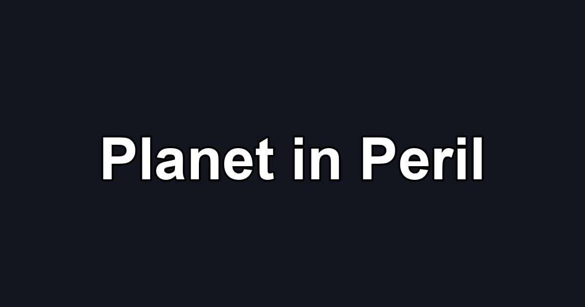 Planet in Peril