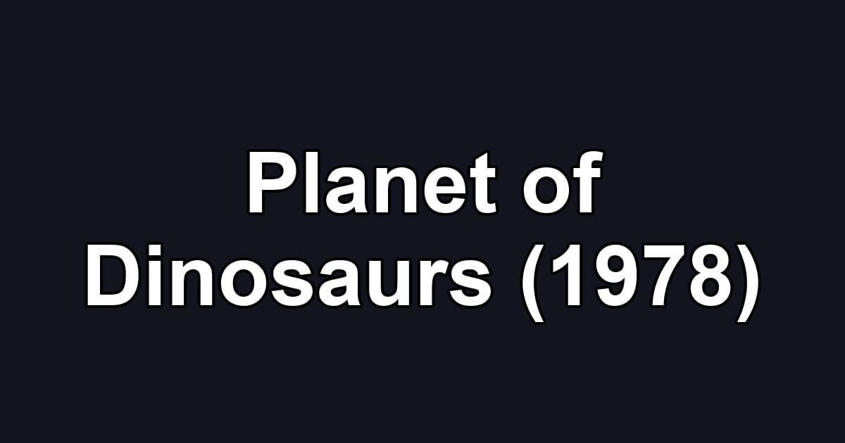 Planet of Dinosaurs (1978)