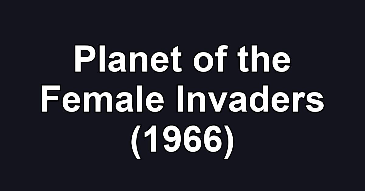 Planet of the Female Invaders (1966)