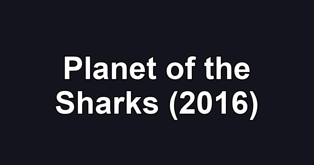 Planet of the Sharks (2016)