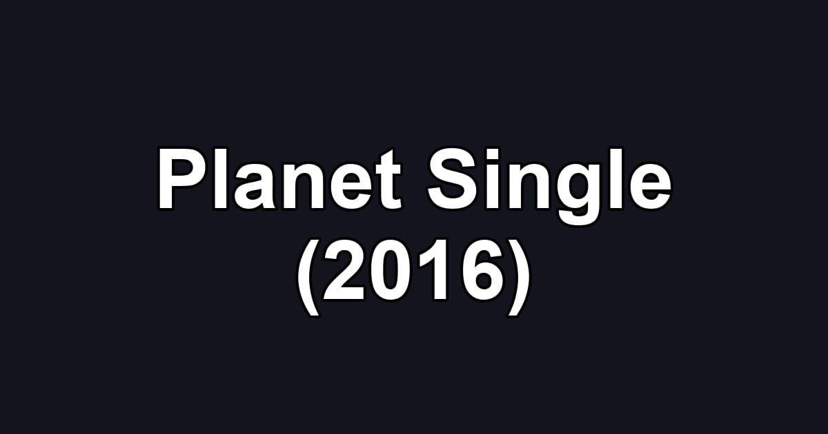 Planet Single (2016)