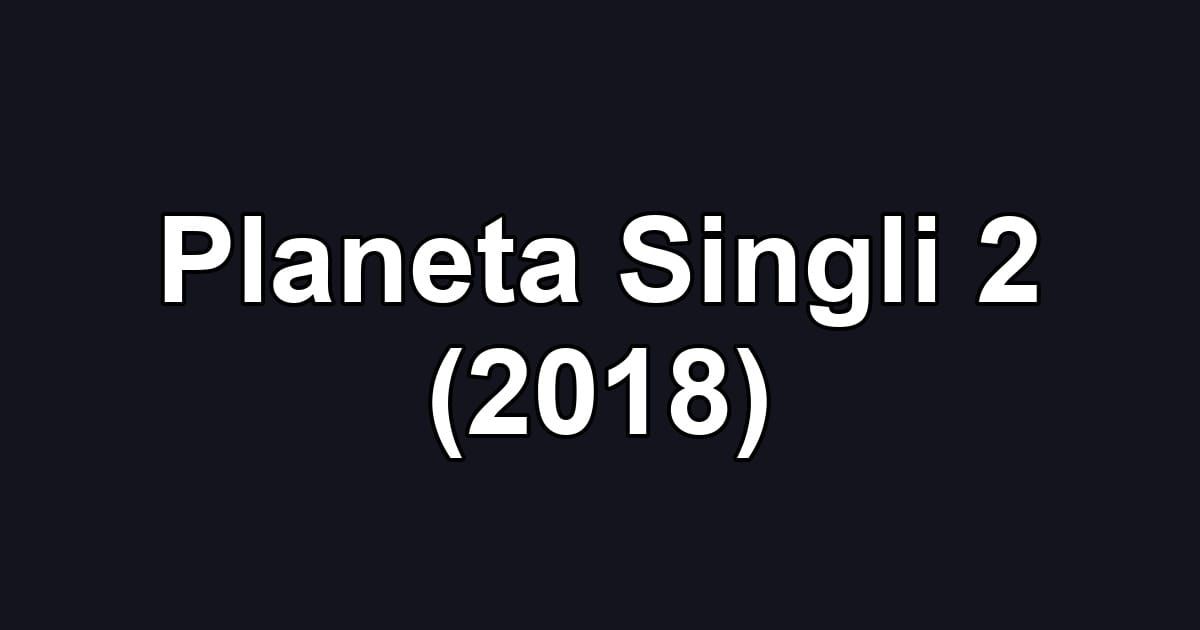 Planeta Singli 2 (2018)