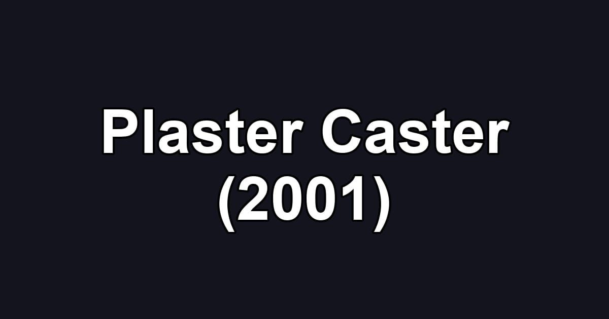 Plaster Caster (2001)