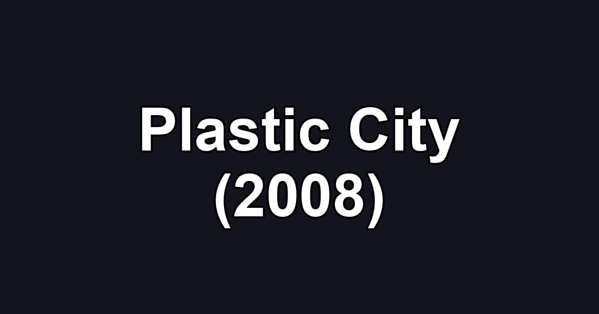 Plastic City (2008)