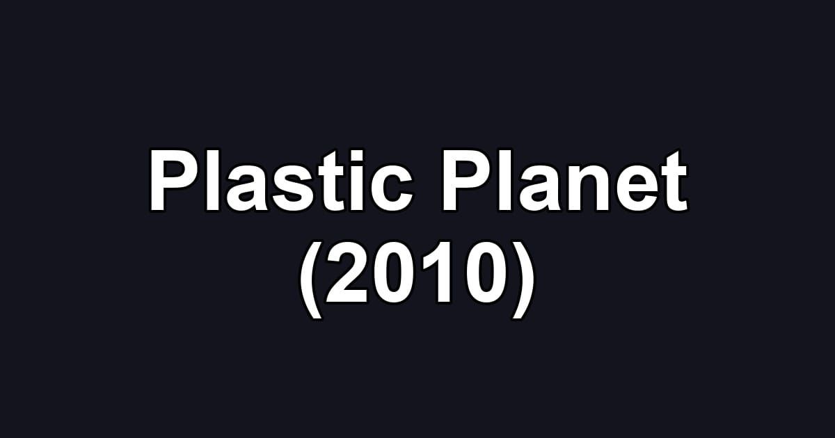 Plastic Planet (2010)