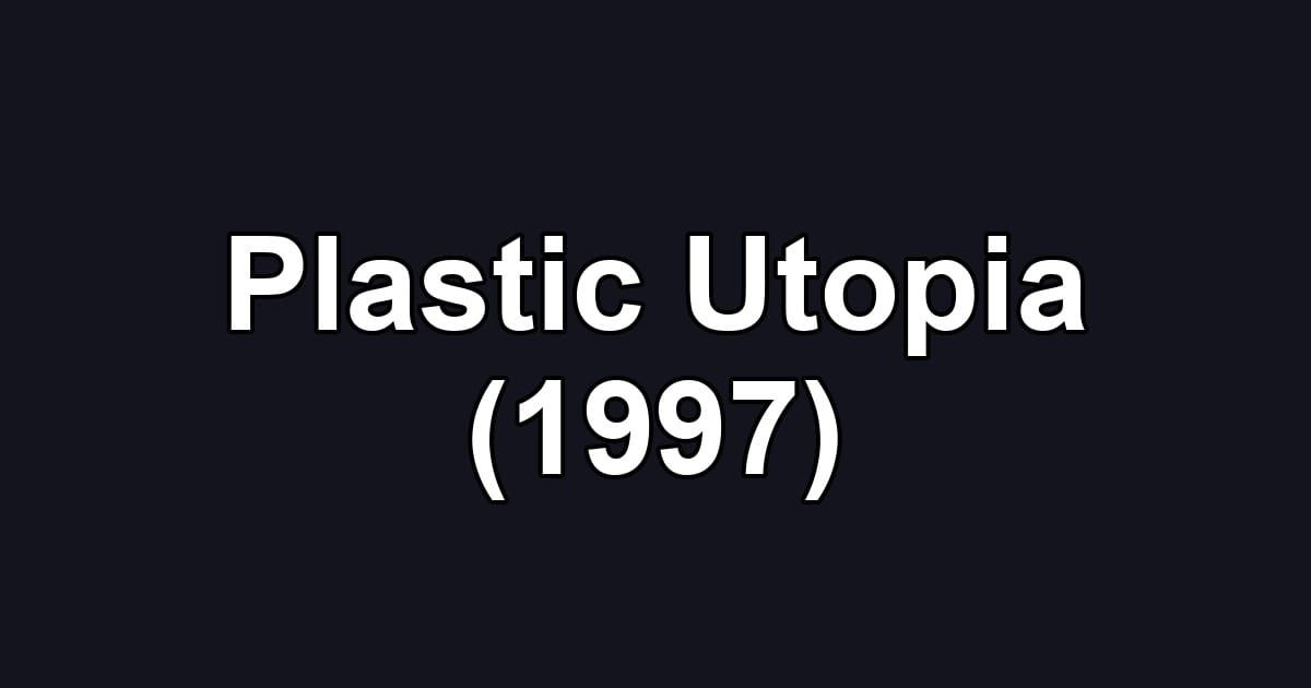 Plastic Utopia (1997)