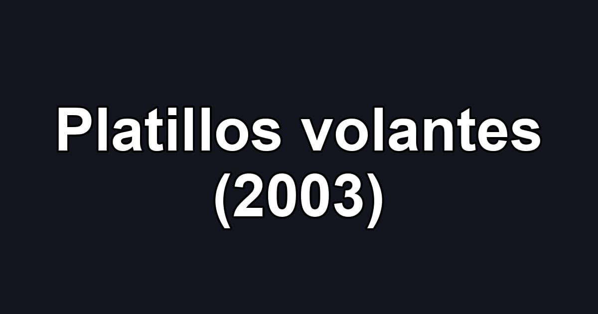 Platillos volantes (2003)