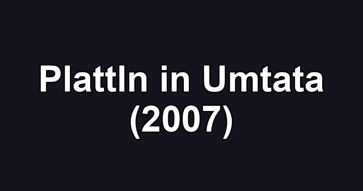Plattln in Umtata (2007)