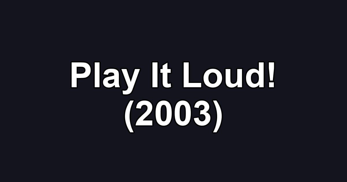 Play It Loud! (2003)