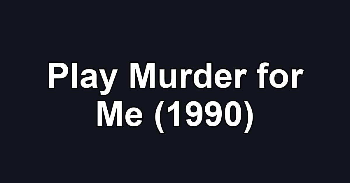 Play Murder for Me (1990)