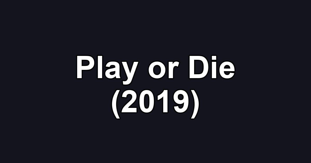 Play or Die (2019)
