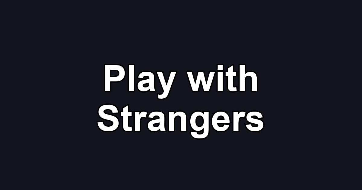 Play with Strangers