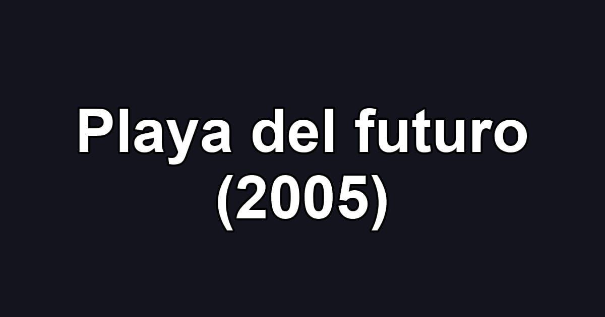 Playa del futuro (2005)