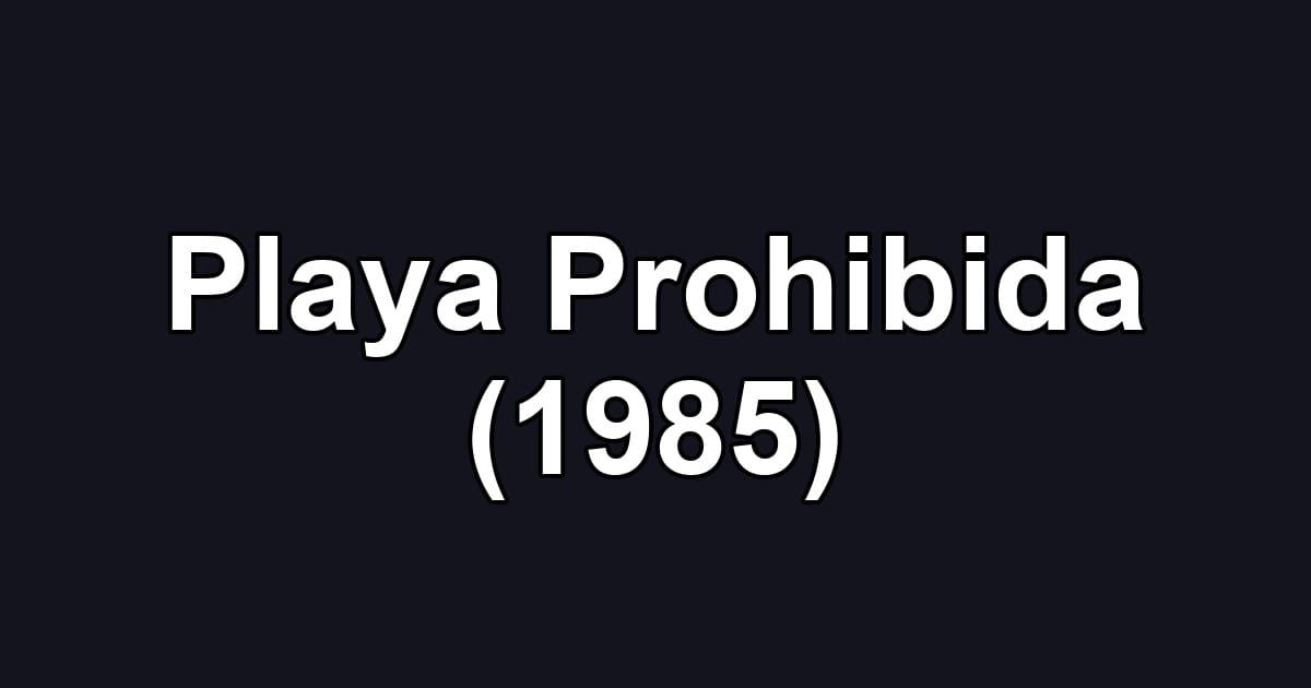 Playa Prohibida (1985)