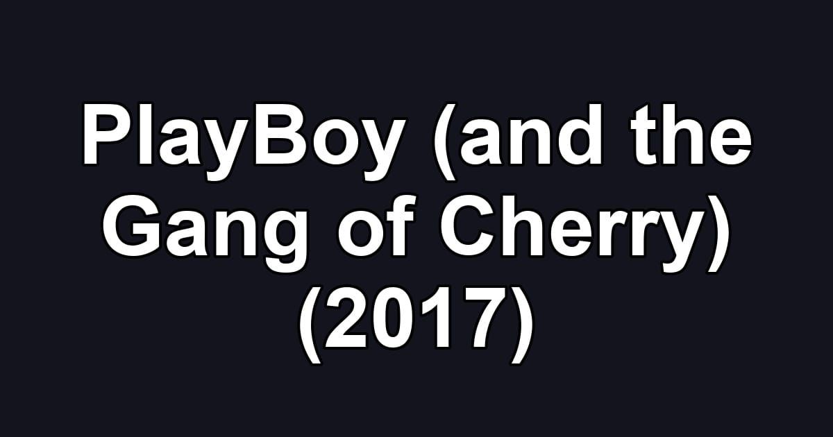 PlayBoy (and the Gang of Cherry) (2017)