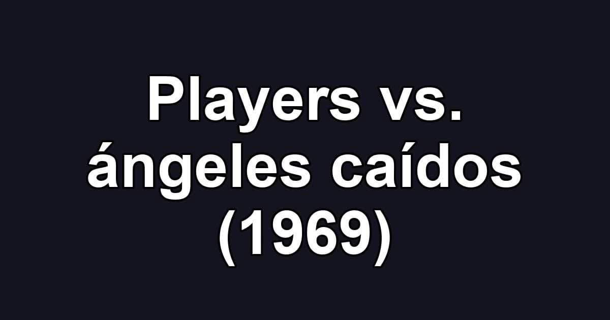Players vs. ángeles caídos (1969)