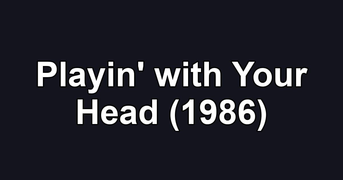 Playin' with Your Head (1986)