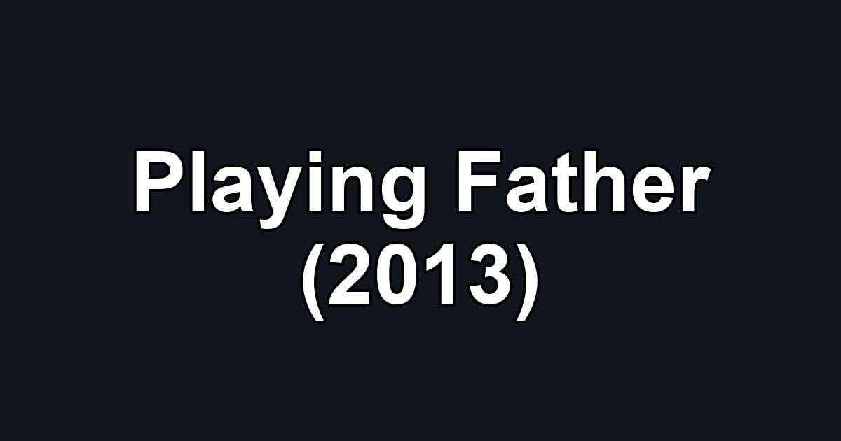 Playing Father (2013)