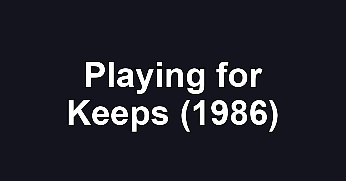 Playing for Keeps (1986)