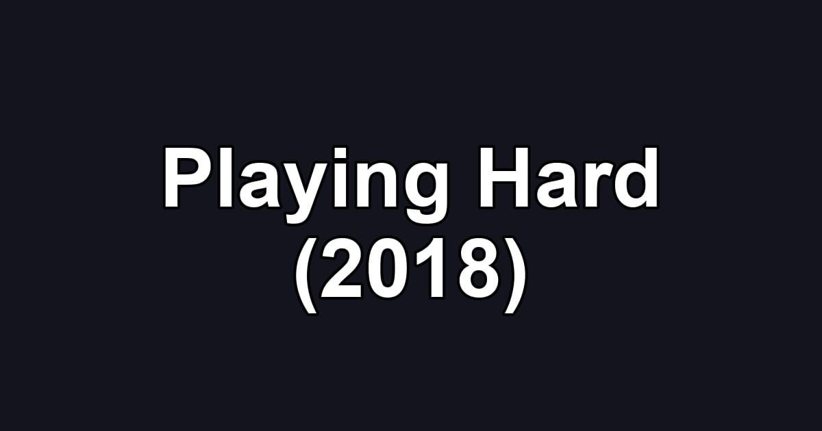 Playing Hard (2018)