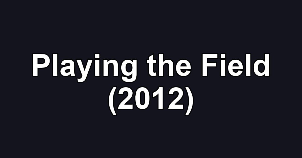 Playing the Field (2012)