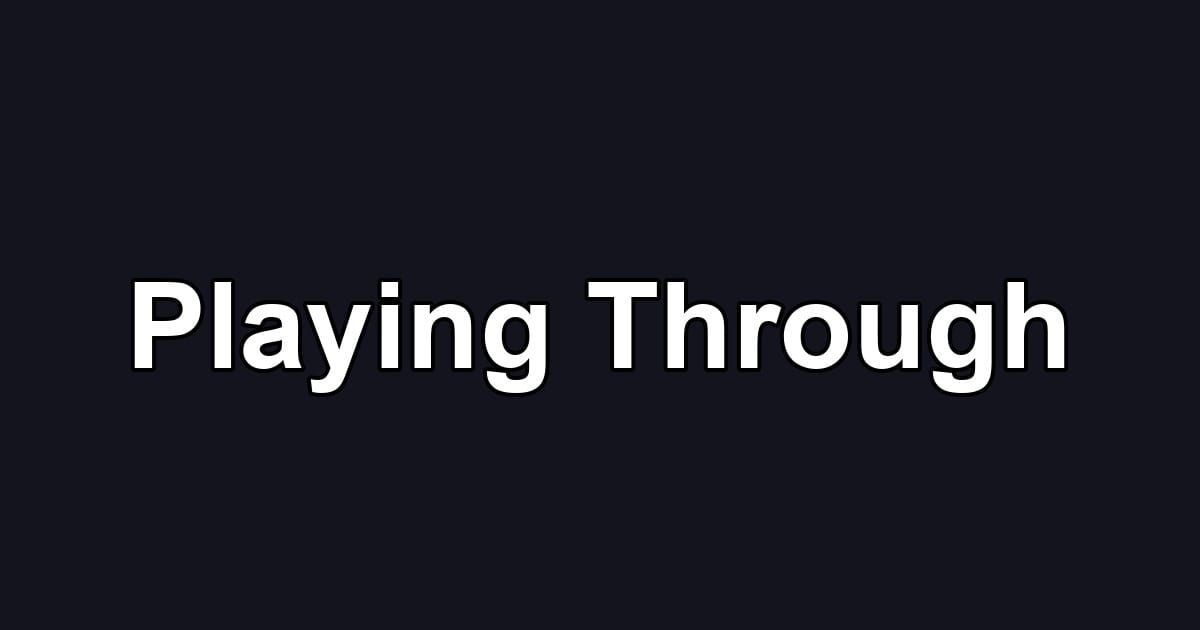 Playing Through