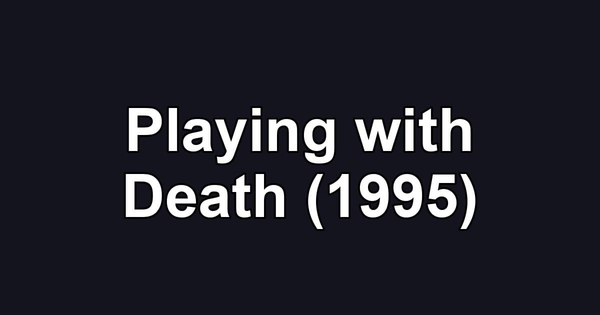 Playing with Death (1995)