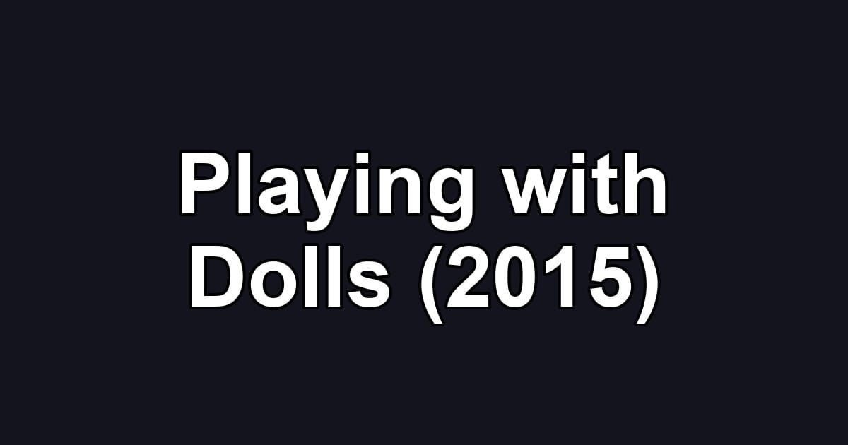Playing with Dolls (2015)