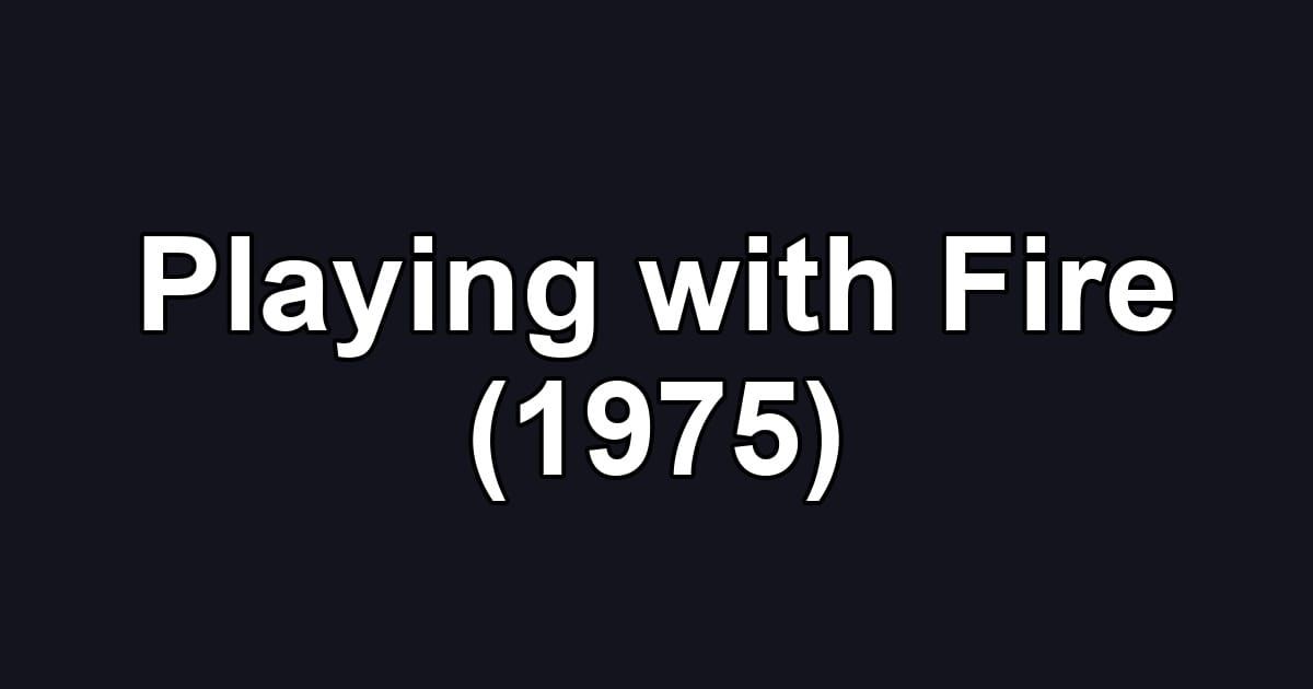 Playing with Fire (1975)
