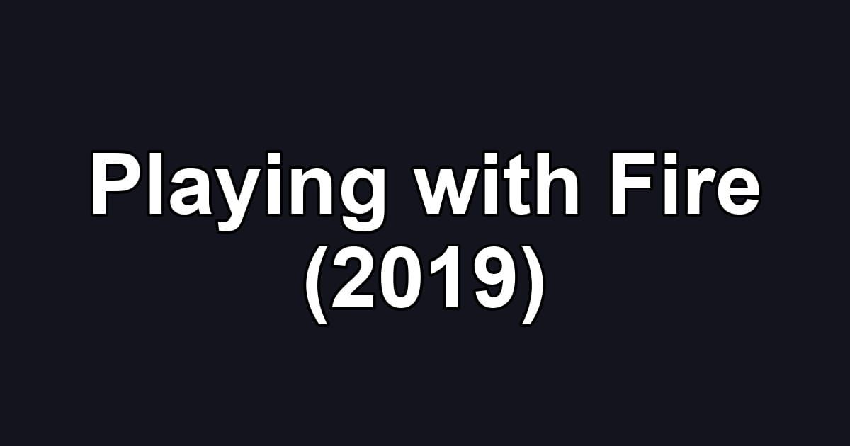 Playing with Fire (2019)