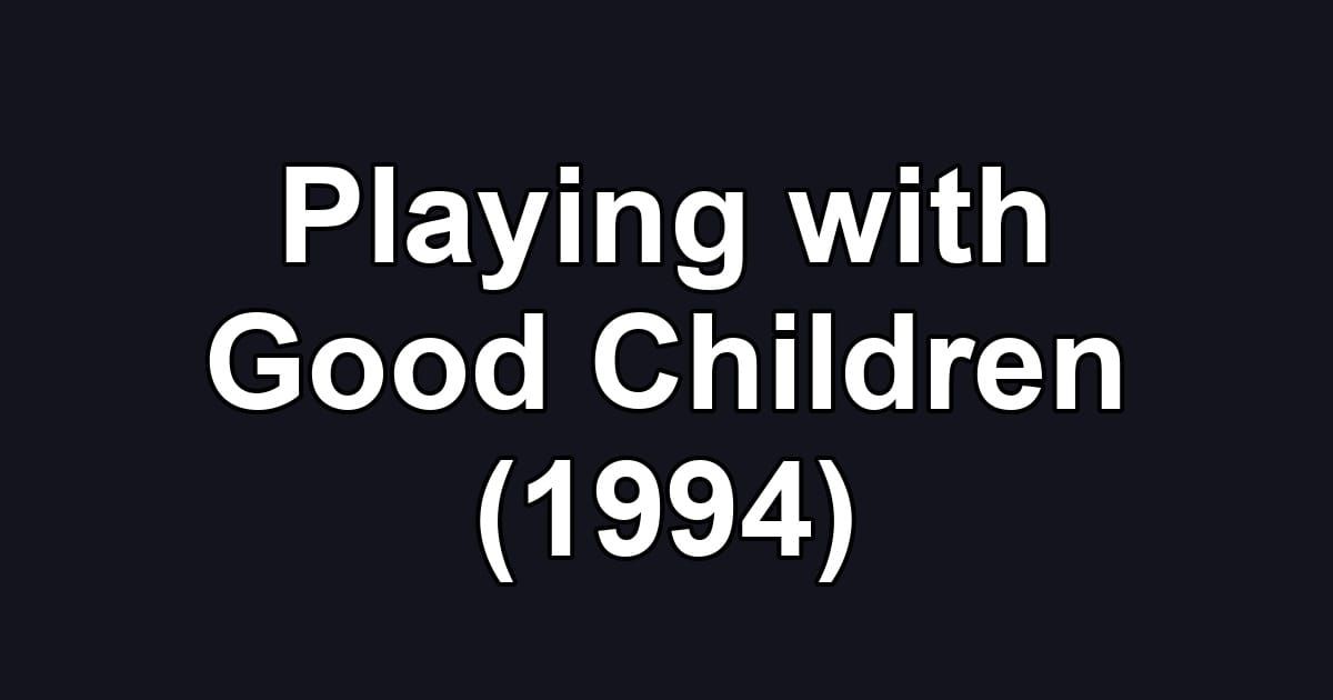 Playing with Good Children (1994)