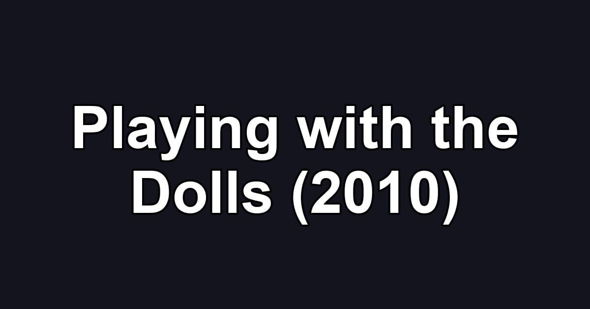 Playing with the Dolls (2010)