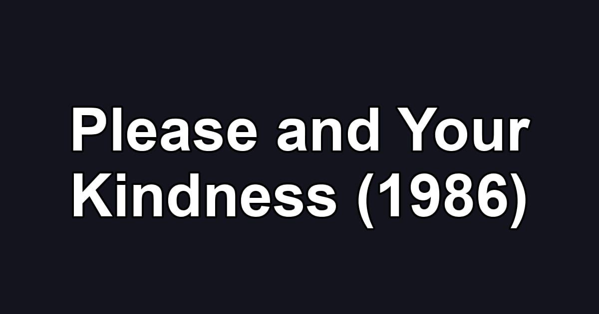Please and Your Kindness (1986)