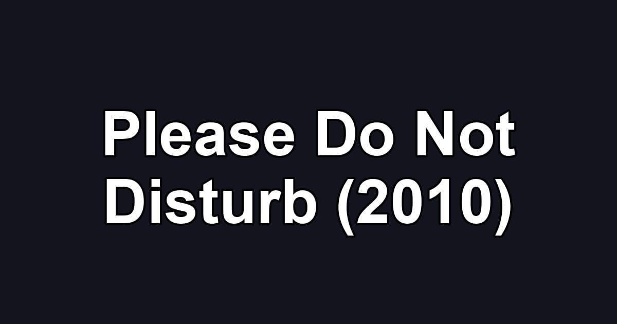Please Do Not Disturb (2010)