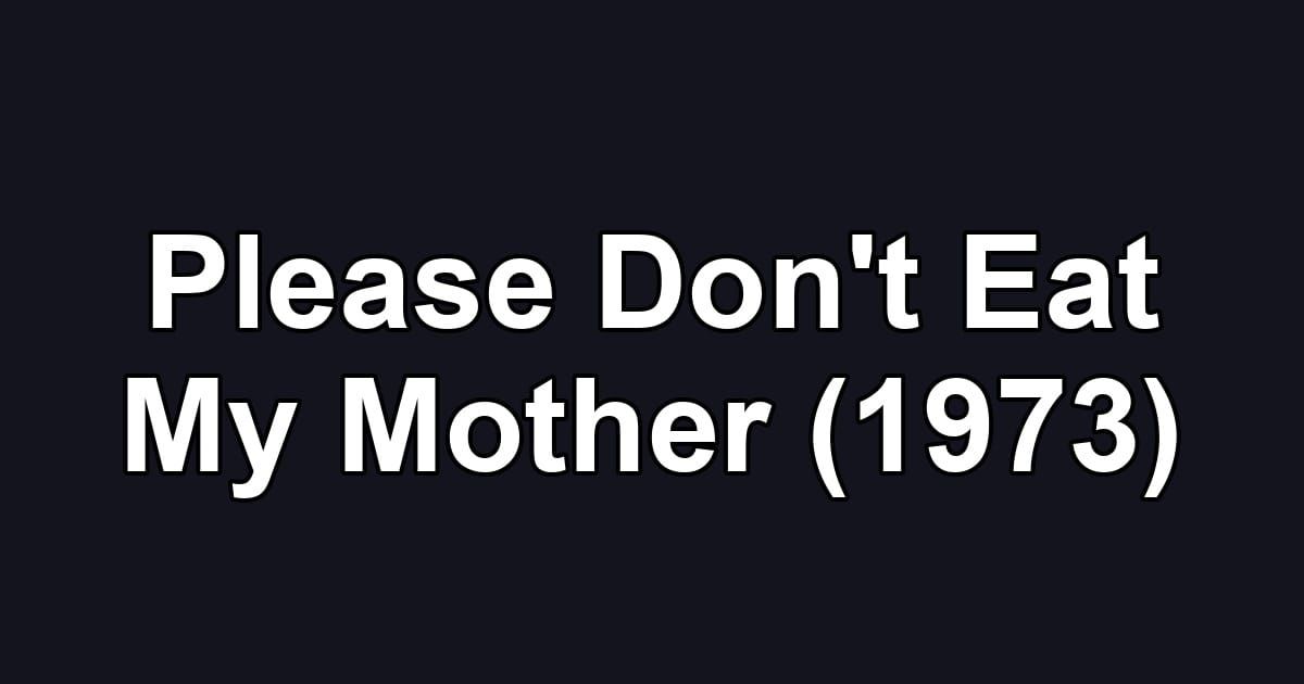 Please Don't Eat My Mother (1973)