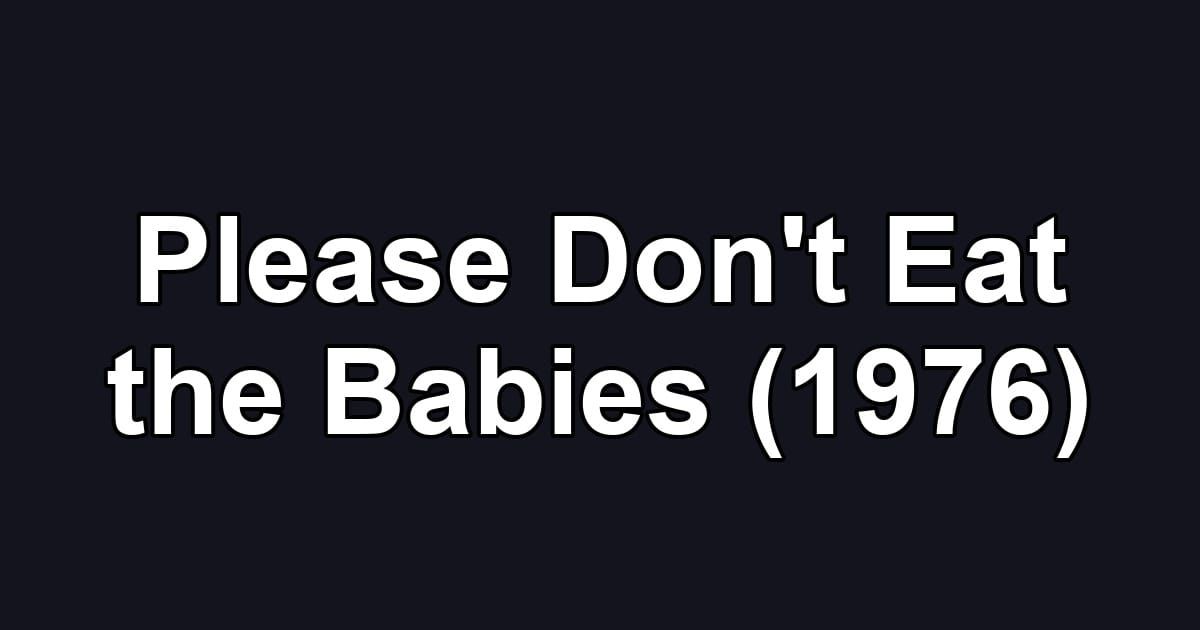 Please Don't Eat the Babies (1976)