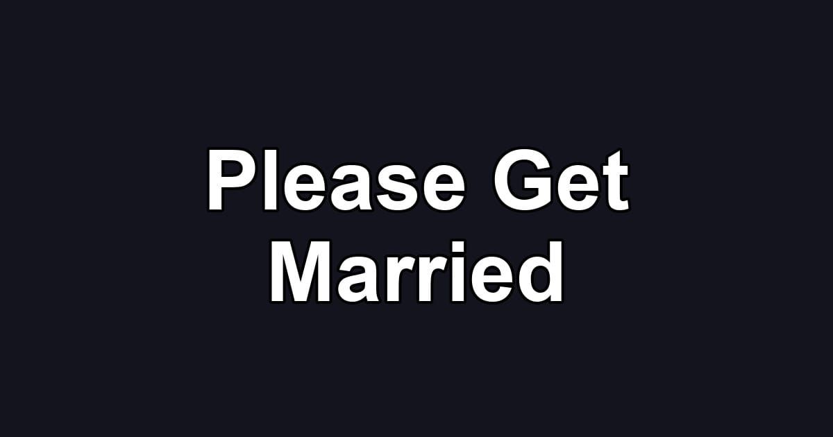 Please Get Married