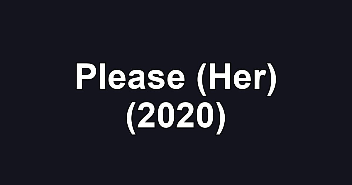 Please (Her) (2020)