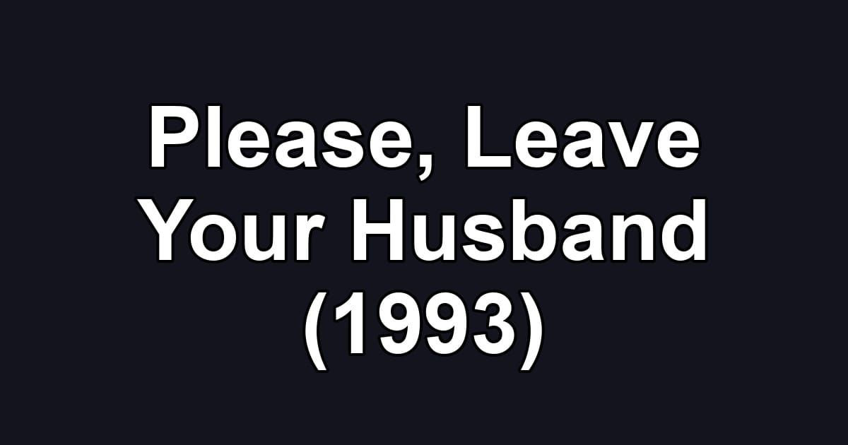 Please, Leave Your Husband (1993)